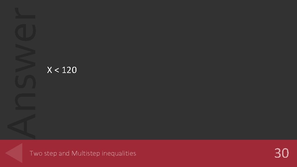 Answer X < 120 Two step and Multistep inequalities 30 