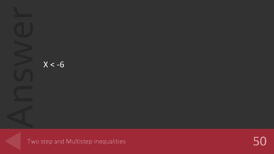 Answer X < -6 Two step and Multistep inequalities 50 