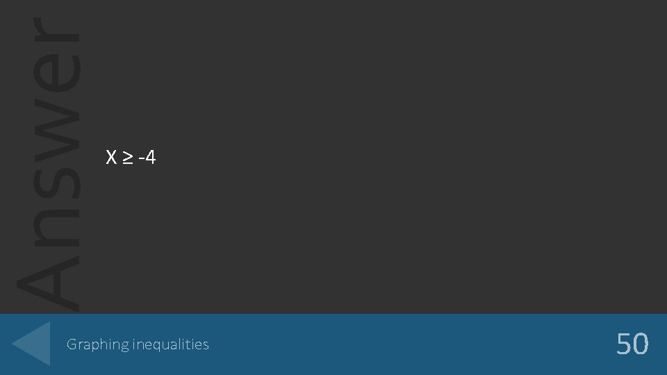 Answer X ≥ -4 Graphing inequalities 50 