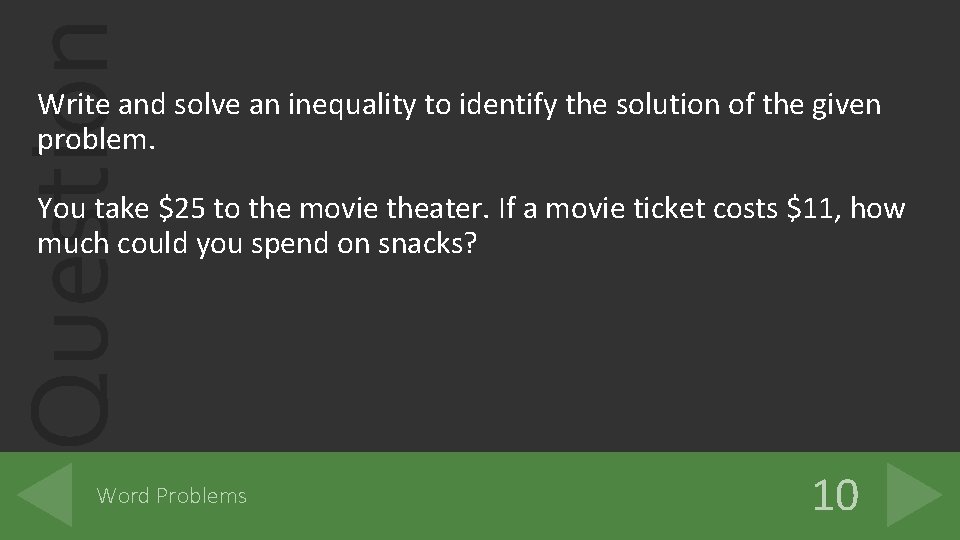 Question Write and solve an inequality to identify the solution of the given problem.