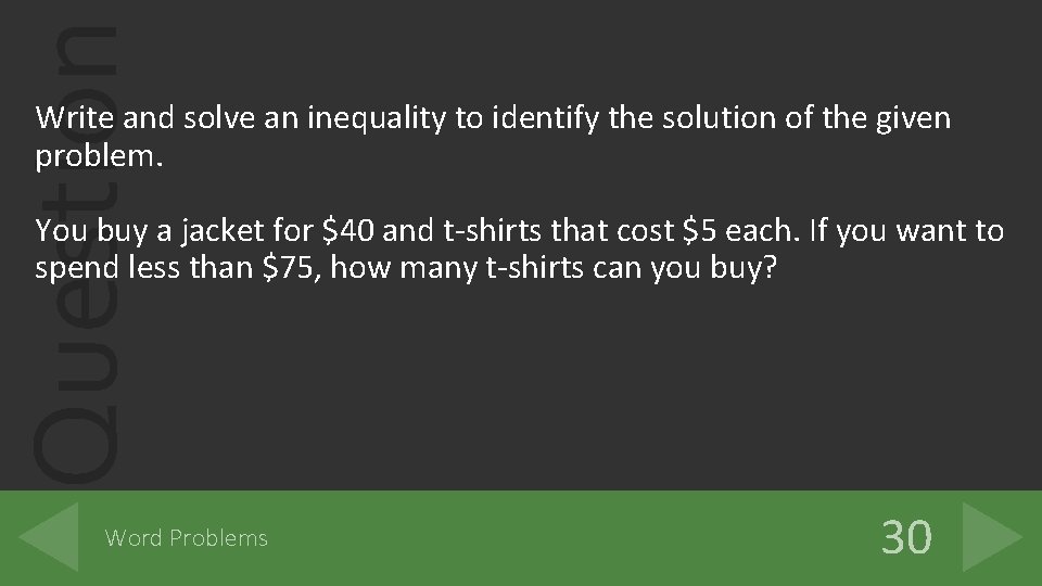 Question Write and solve an inequality to identify the solution of the given problem.