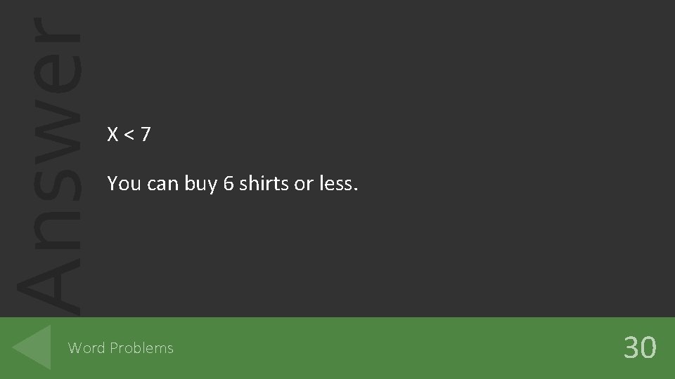 Answer X<7 You can buy 6 shirts or less. Word Problems 30 