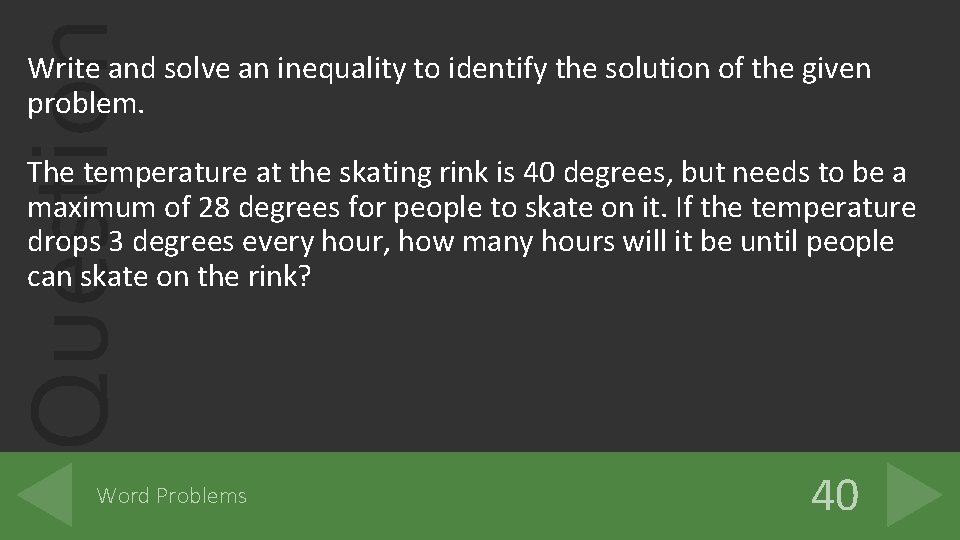 Question Write and solve an inequality to identify the solution of the given problem.