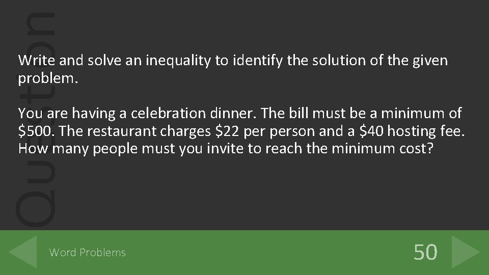 Question Write and solve an inequality to identify the solution of the given problem.