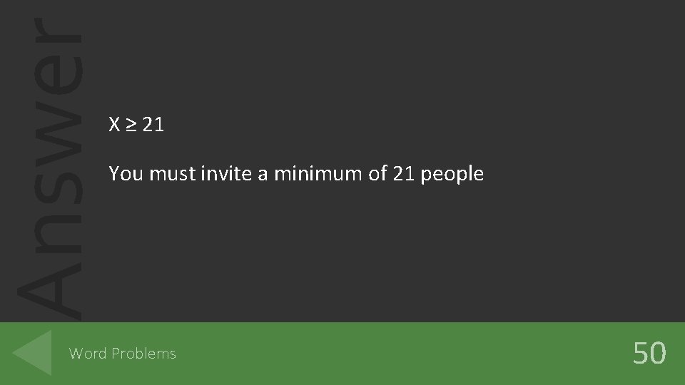 Answer X ≥ 21 You must invite a minimum of 21 people Word Problems