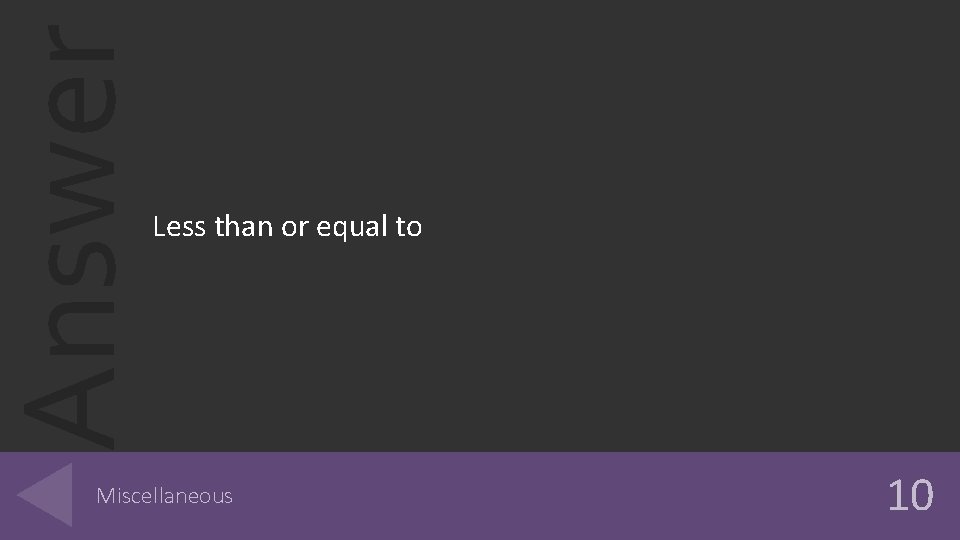 Answer Less than or equal to Miscellaneous 10 