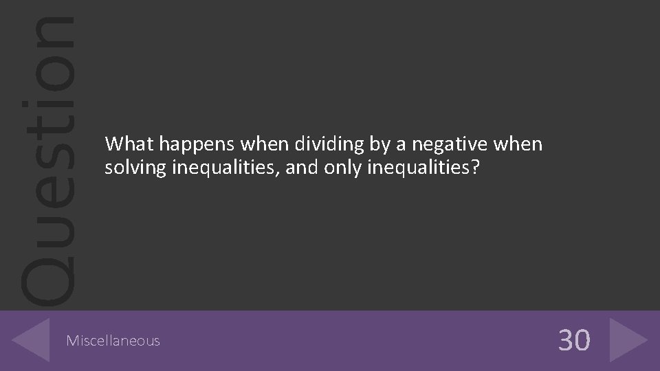 Question What happens when dividing by a negative when solving inequalities, and only inequalities?