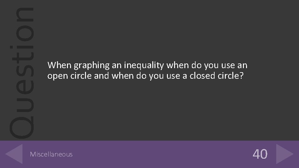 Question When graphing an inequality when do you use an open circle and when