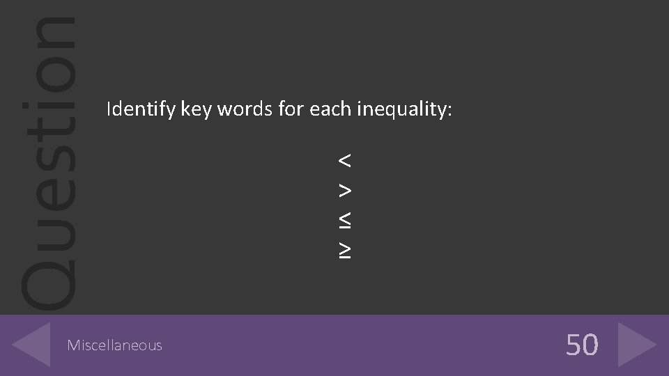 Question Identify key words for each inequality: Miscellaneous < > ≤ ≥ 50 