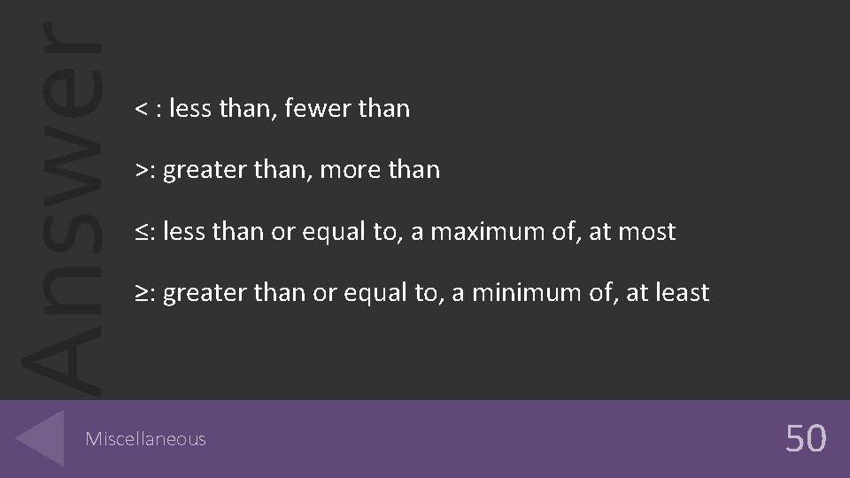 Answer < : less than, fewer than >: greater than, more than ≤: less