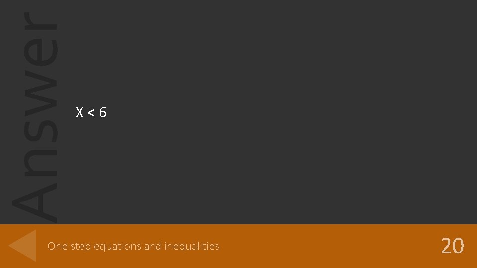 Answer X<6 One step equations and inequalities 20 