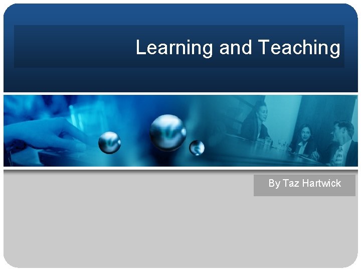 Learning and Teaching By Taz Hartwick 