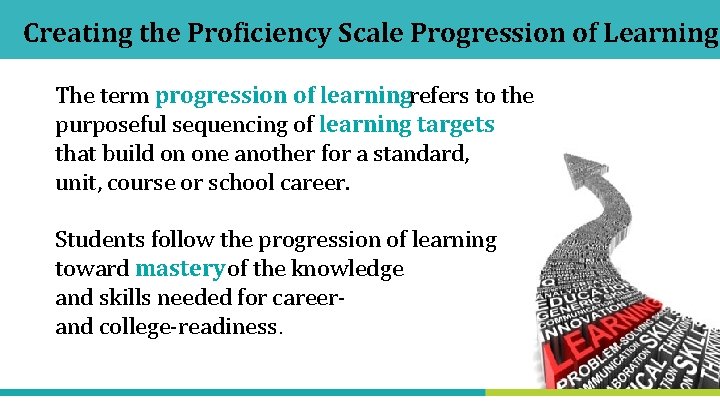 Creating the Proficiency Scale Progression of Learning The term progression of learningrefers to the