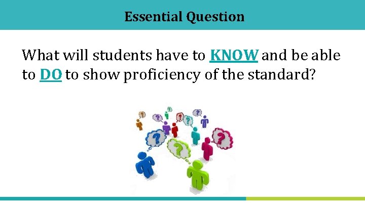 Essential Question What will students have to KNOW and be able to DO to