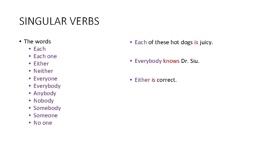 SINGULAR VERBS • The words • Each one • Either • Neither • Everyone