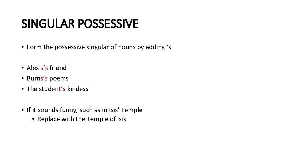 SINGULAR POSSESSIVE • Form the possessive singular of nouns by adding ‘s • Alexis’s