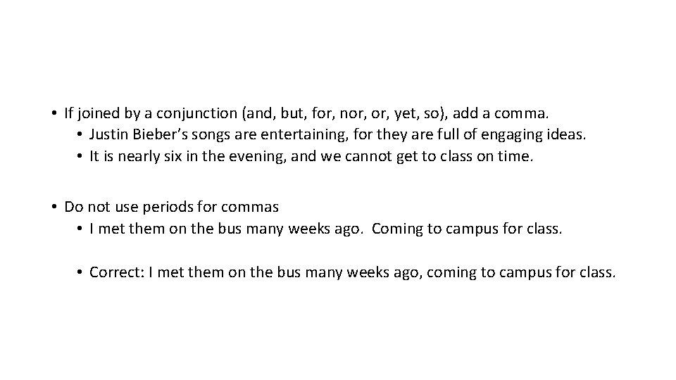  • If joined by a conjunction (and, but, for, nor, yet, so), add