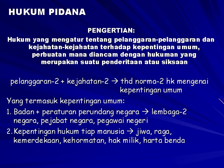 HUKUM PIDANA PENGERTIAN: Hukum yang mengatur tentang pelanggaran-pelanggaran dan kejahatan-kejahatan terhadap kepentingan umum, perbuatan