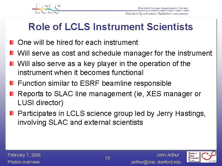 Role of LCLS Instrument Scientists One will be hired for each instrument Will serve