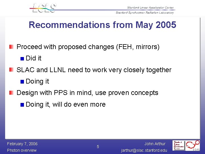 Recommendations from May 2005 Proceed with proposed changes (FEH, mirrors) Did it SLAC and