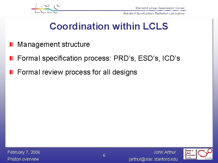 Coordination within LCLS Management structure Formal specification process: PRD’s, ESD’s, ICD’s Formal review process