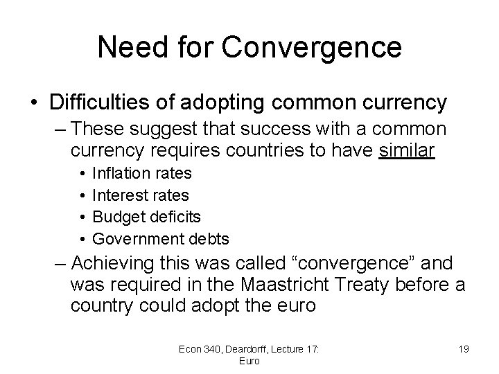 Need for Convergence • Difficulties of adopting common currency – These suggest that success