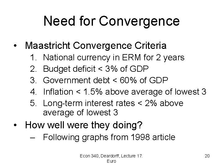 Need for Convergence • Maastricht Convergence Criteria 1. 2. 3. 4. 5. National currency