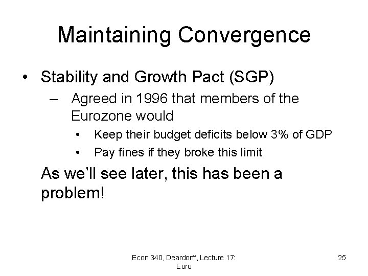 Maintaining Convergence • Stability and Growth Pact (SGP) – Agreed in 1996 that members