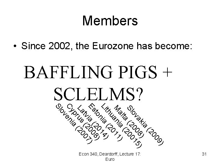 Members • Since 2002, the Eurozone has become: BAFFLING PIGS + SCLELMS? 9) 00