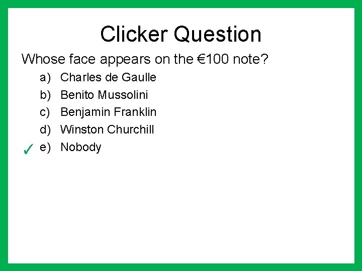 Clicker Question Whose face appears on the € 100 note? a) b) c) d)