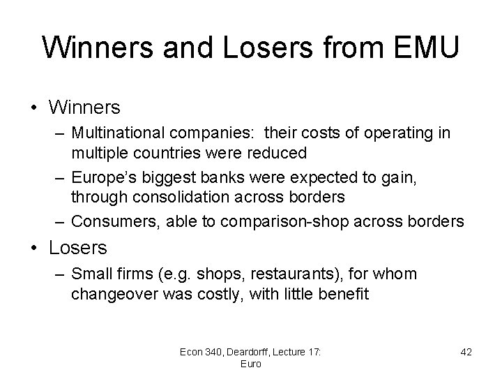 Winners and Losers from EMU • Winners – Multinational companies: their costs of operating