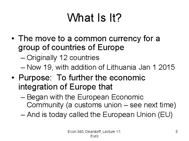 What Is It? • The move to a common currency for a group of