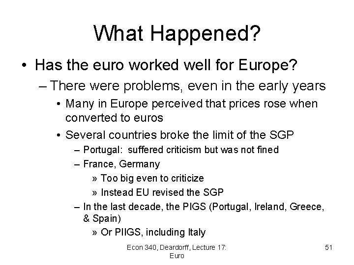 What Happened? • Has the euro worked well for Europe? – There were problems,