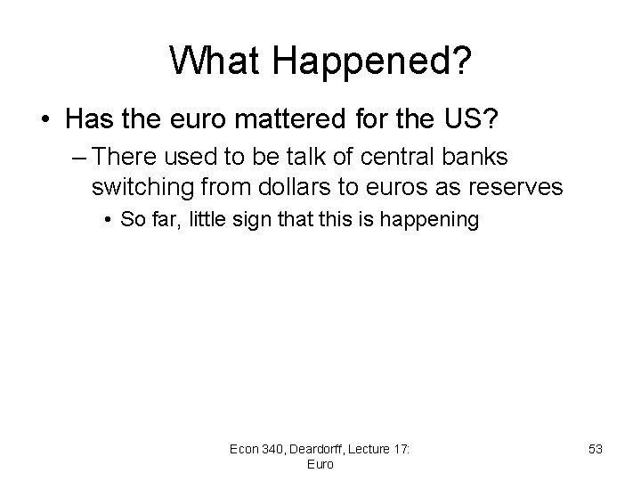 What Happened? • Has the euro mattered for the US? – There used to