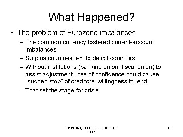 What Happened? • The problem of Eurozone imbalances – The common currency fostered current-account