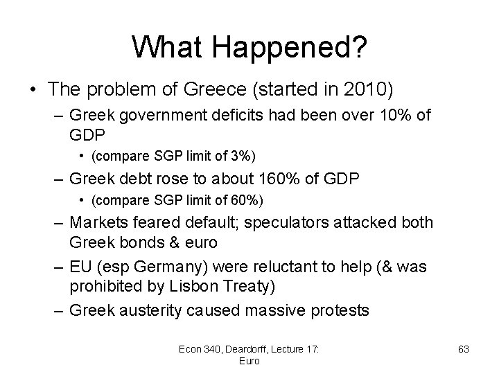 What Happened? • The problem of Greece (started in 2010) – Greek government deficits