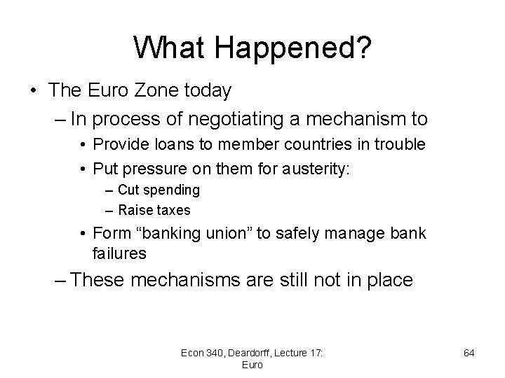 What Happened? • The Euro Zone today – In process of negotiating a mechanism