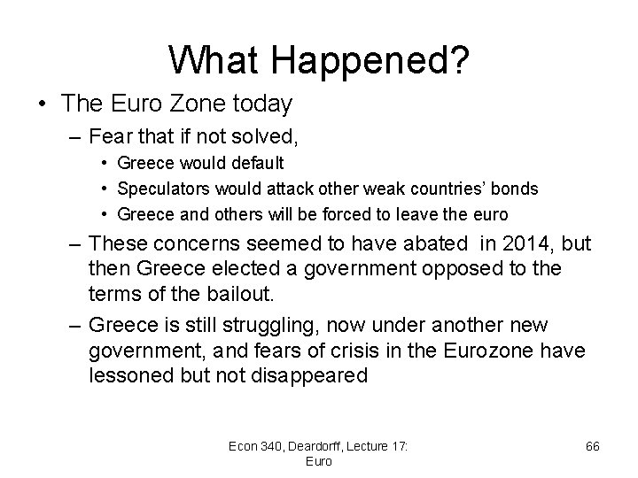 What Happened? • The Euro Zone today – Fear that if not solved, •