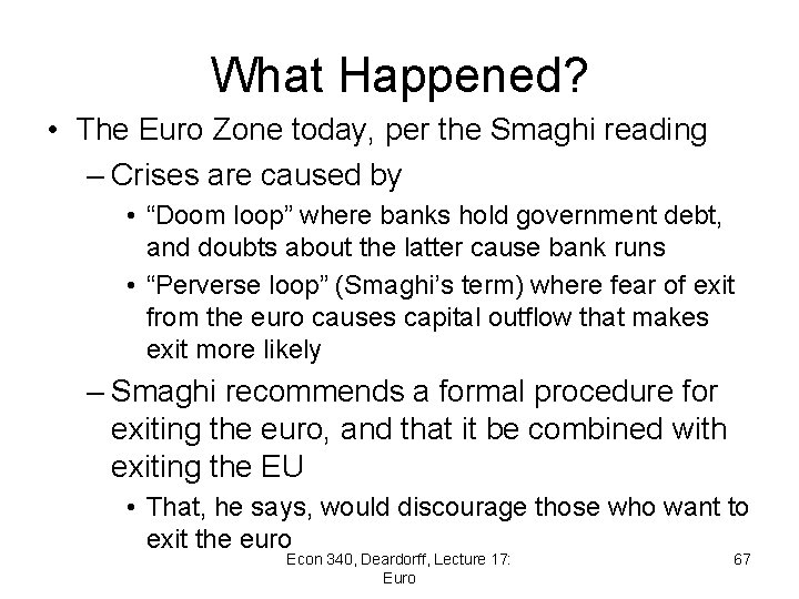 What Happened? • The Euro Zone today, per the Smaghi reading – Crises are