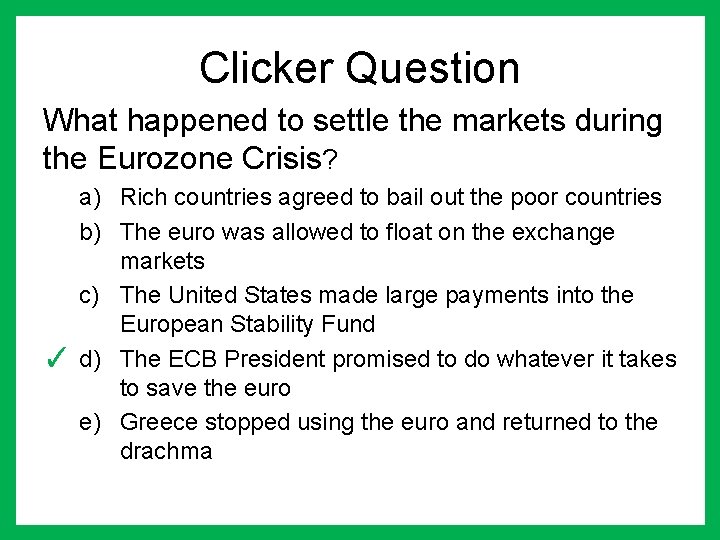 Clicker Question What happened to settle the markets during the Eurozone Crisis? a) Rich