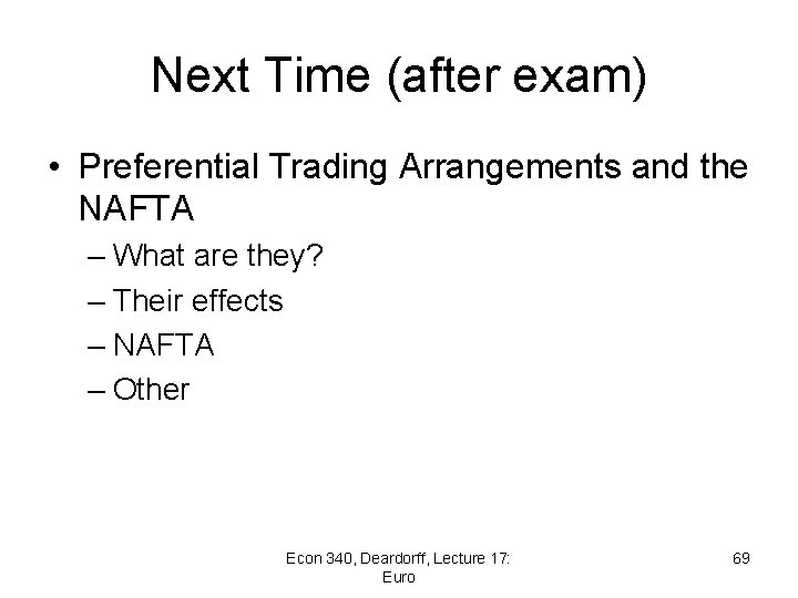 Next Time (after exam) • Preferential Trading Arrangements and the NAFTA – What are