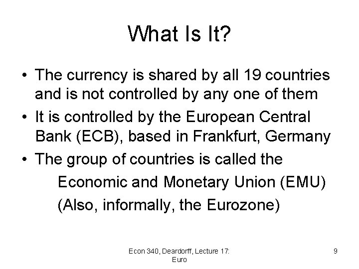 What Is It? • The currency is shared by all 19 countries and is