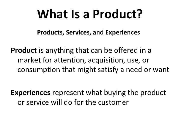 What Is a Product? Products, Services, and Experiences Product is anything that can be