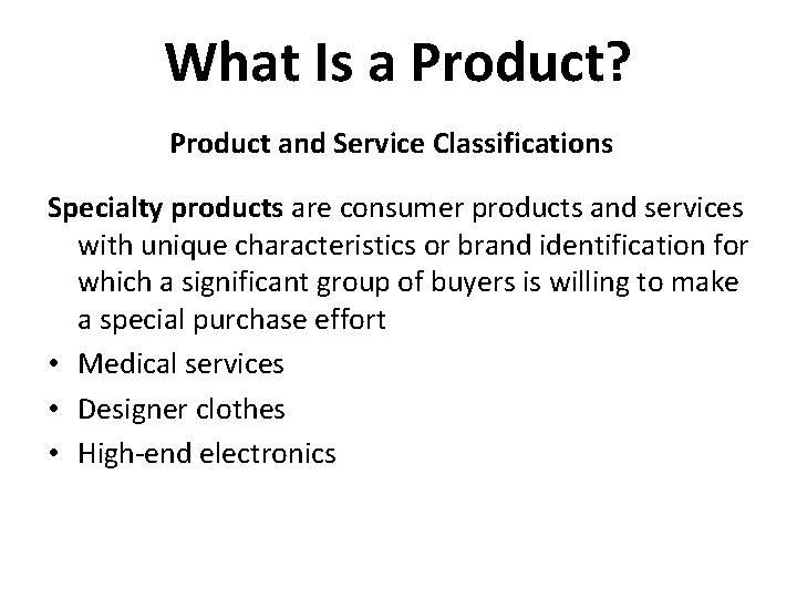 What Is a Product? Product and Service Classifications Specialty products are consumer products and