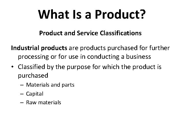 What Is a Product? Product and Service Classifications Industrial products are products purchased for