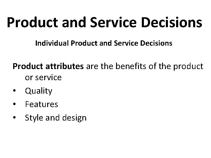 Product and Service Decisions Individual Product and Service Decisions Product attributes are the benefits
