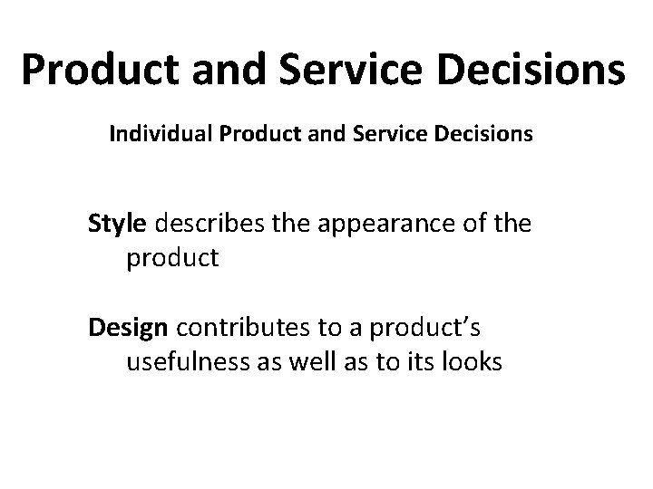 Product and Service Decisions Individual Product and Service Decisions Style describes the appearance of