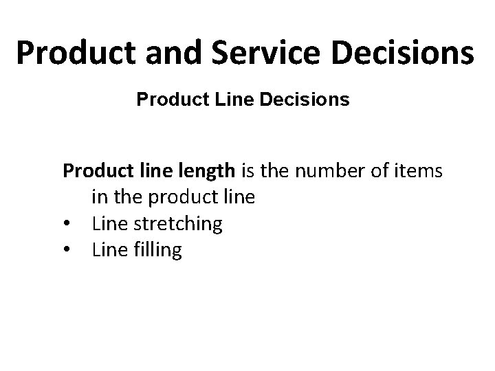 Product and Service Decisions Product Line Decisions Product line length is the number of