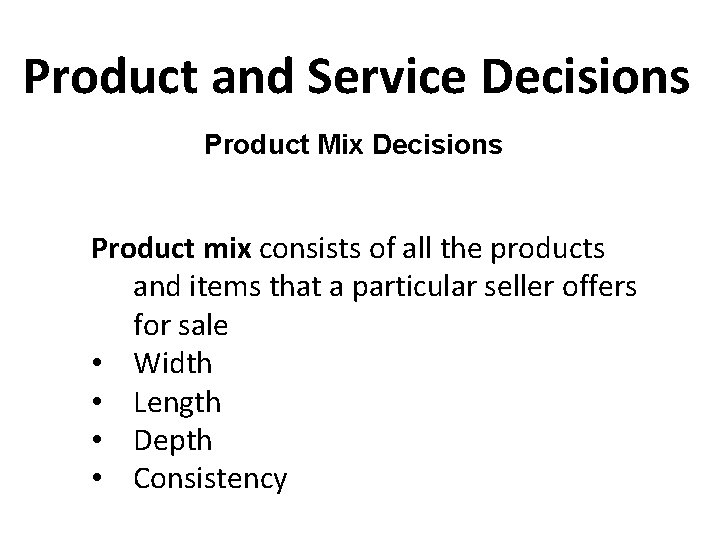 Product and Service Decisions Product Mix Decisions Product mix consists of all the products