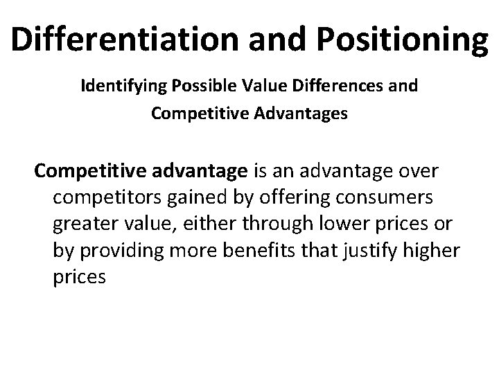 Differentiation and Positioning Identifying Possible Value Differences and Competitive Advantages Competitive advantage is an